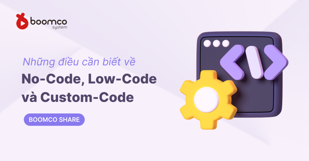 Những điều cần biết về No-Code, Low-Code và Custom-Code