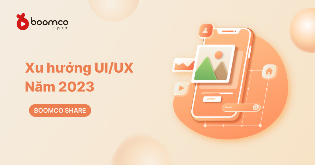 Xu hướng thiết kế UX/UI năm 2023: Đơn giản, cá nhân hóa và giàu cảm xúc