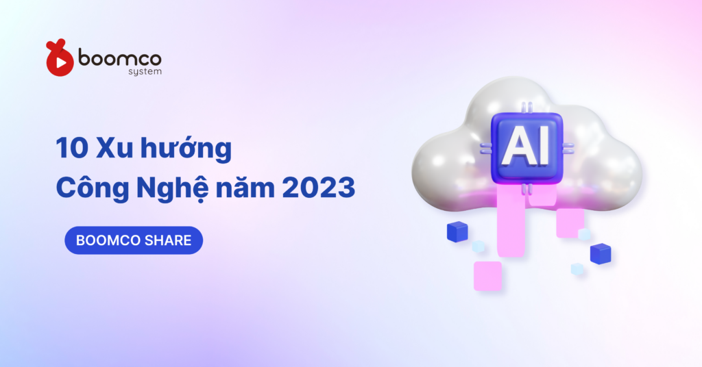 Nhìn lại năm 2023: 10 Xu hướng Công nghệ quan trọng (P.2)